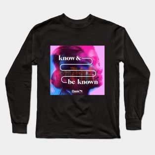 Know and Be Known Long Sleeve T-Shirt